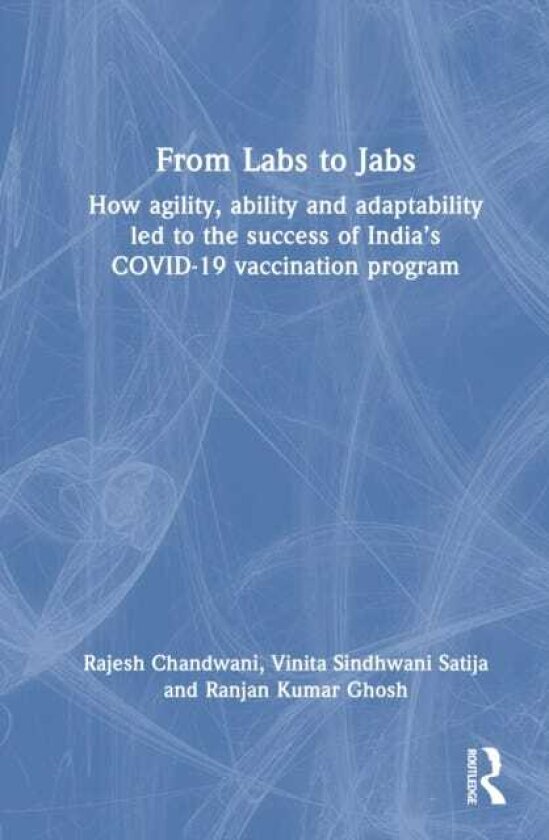 From Labs to Jabs How agility, ability and adaptability led to the success of India’s COVID19 vaccination program