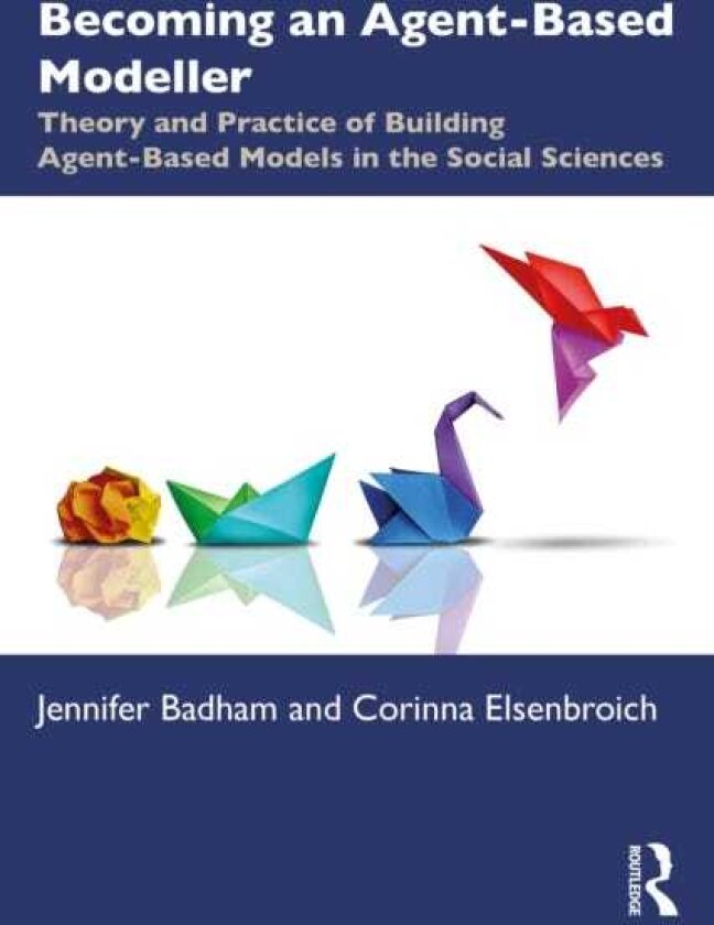 Becoming an AgentBased Modeller Theory and Practice of Building AgentBased Models in the Social Sciences