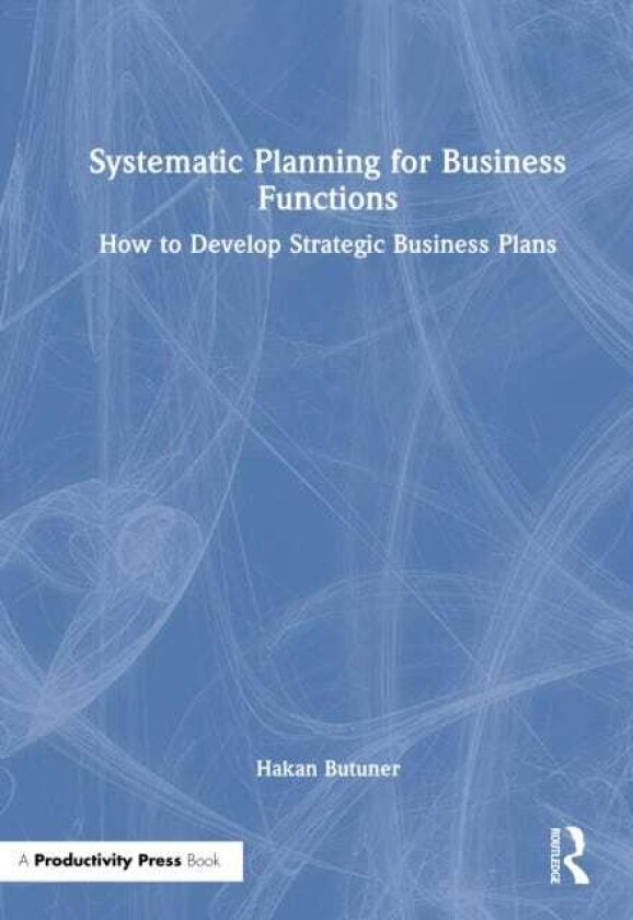 Systematic Planning for Business Functions How to Develop Strategic Business Plans