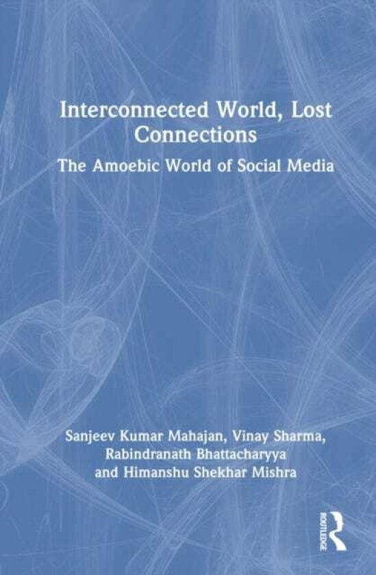 Interconnected World, Lost Connections The Amoebic World of Social Media