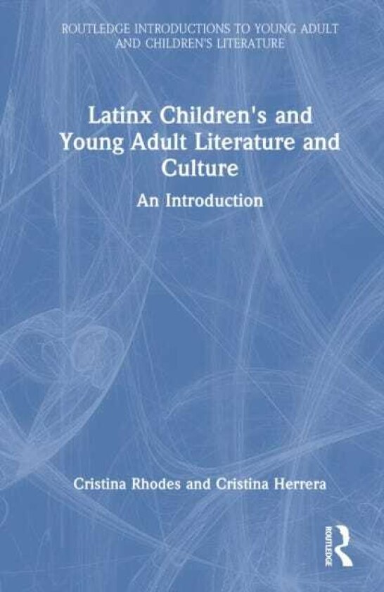 Latinx Children's and Young Adult Literature and Culture An Introduction