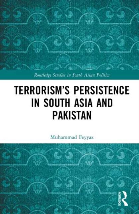 Terrorism’s Persistence in South Asia and Pakistan