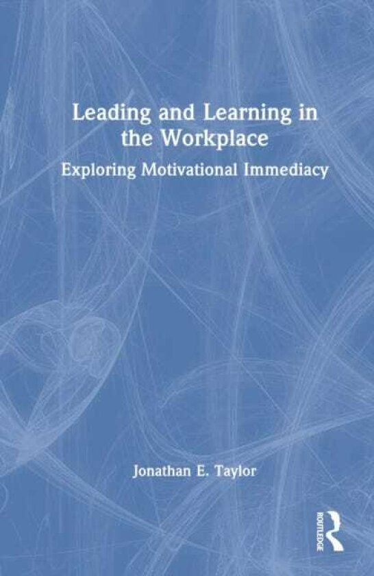 Leading and Learning in the Workplace Exploring Motivational Immediacy