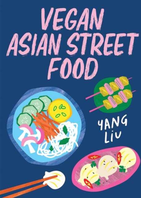 Vegan Asian Street Food Over 80 Plantbased Recipes for Every Occasion