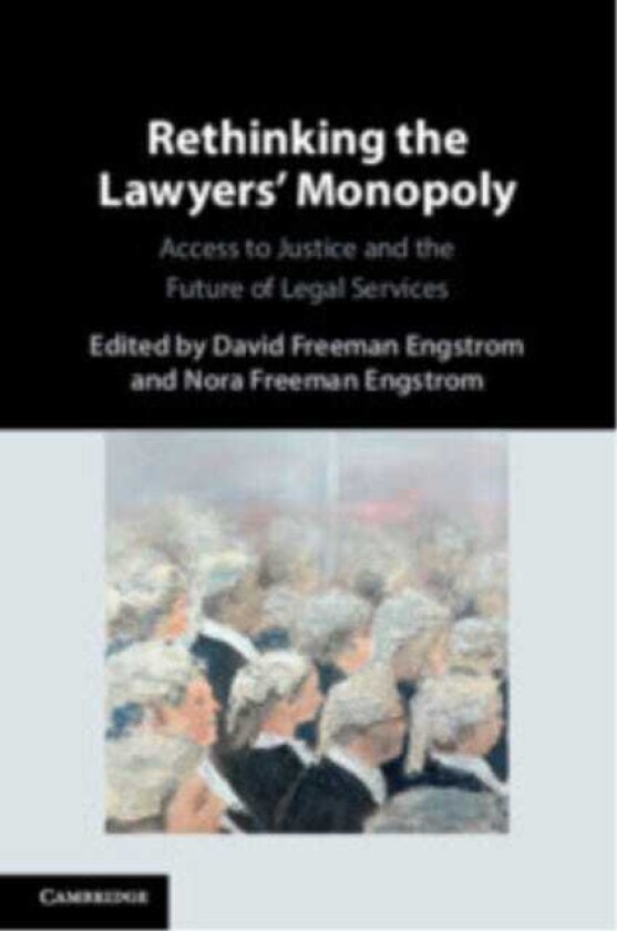 Rethinking the Lawyers' Monopoly Access to Justice and the Future of Legal Services