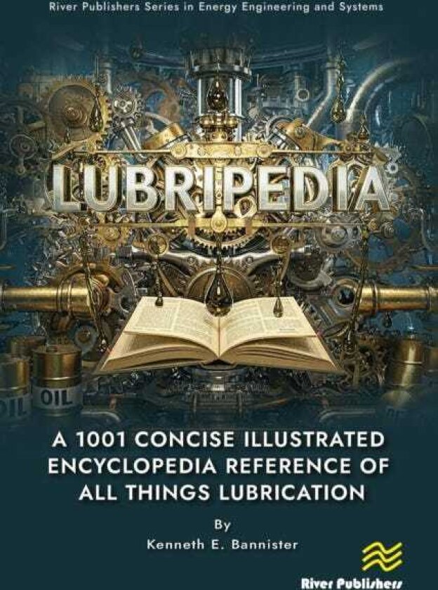 Lubripedia A 1001 Concise Illustrated Encyclopedia Reference of all Things Lubrication