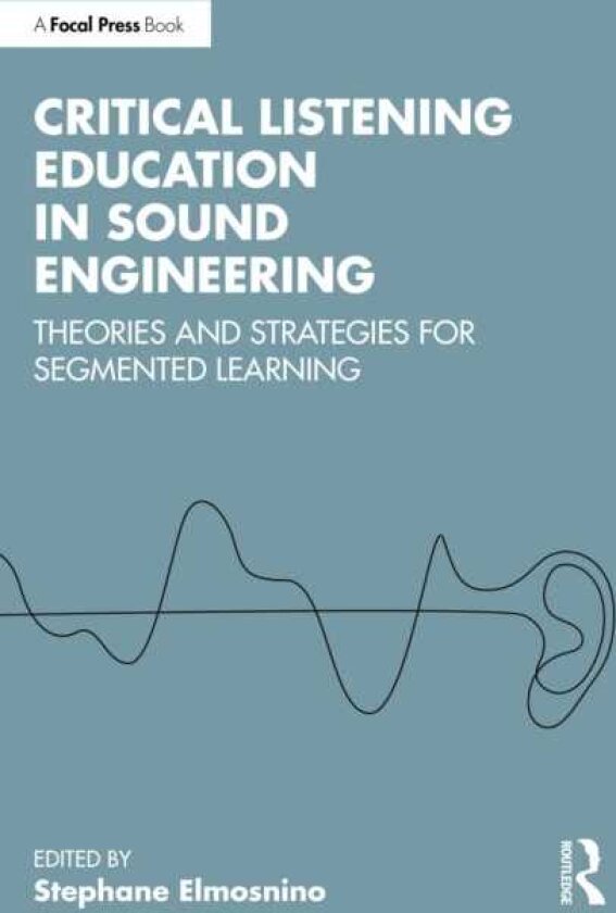 Critical Listening Education in Sound Engineering Theories and Strategies for Segmented Learning