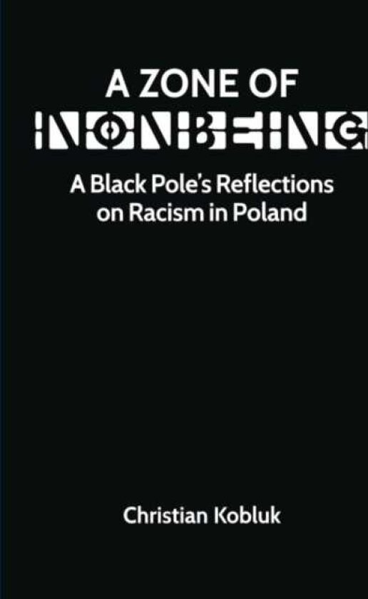 A Zone of Nonbeing A Black Pole's Reflections on Racism in Poland