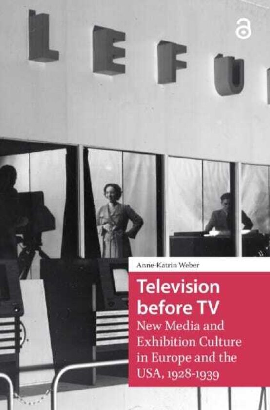 Television before TV New Media and Exhibition Culture in Europe and the USA, 19281939