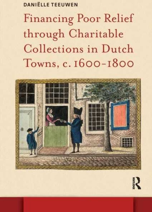 Financing Poor Relief through Charitable Collections in Dutch Towns, c. 16001800