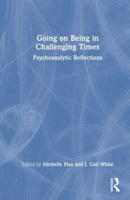 Going on Being in Challenging Times Psychoanalytic Reflections