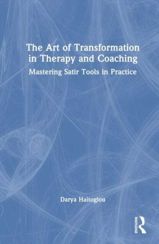 The Art of Transformation in Therapy and Coaching Mastering Satir Tools in Practice