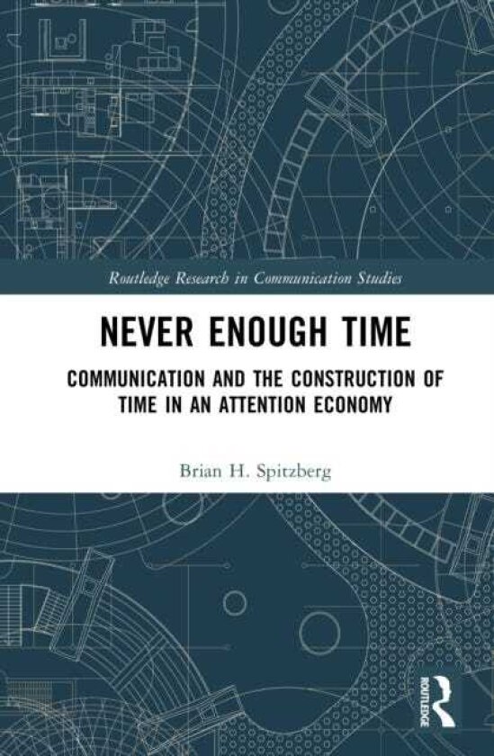 Never Enough Time Communication and the Construction of Time in an Attention Economy