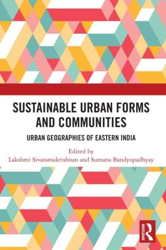 Sustainable Urban Forms and Communities: Urban Geographies of Eastern India Urban Geographies of Eastern India