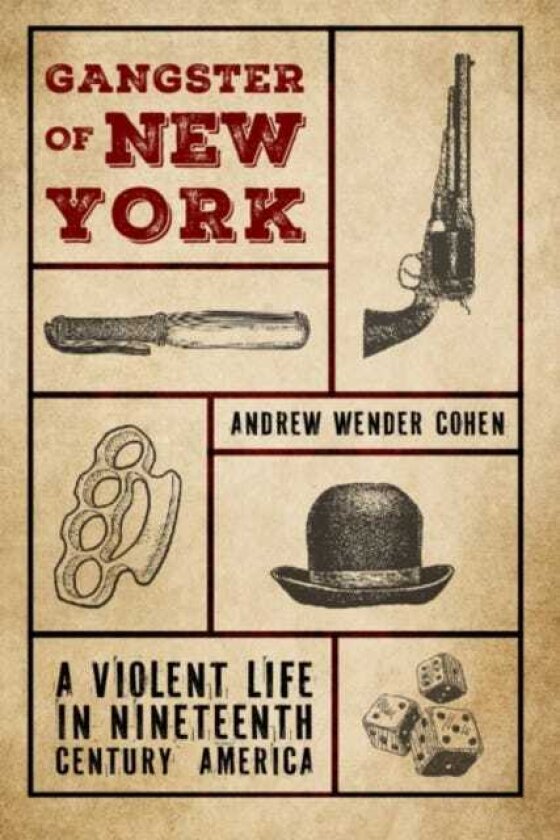 Gangster of New York A Violent Life in Nineteenth Century America