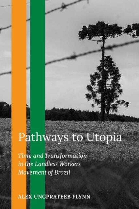 Pathways to Utopia Time and Transformation in the Landless Workers Movement of Brazil
