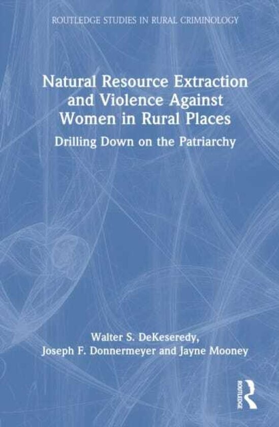 Natural Resource Extraction and Violence Against Women in Rural Places Drilling Down on Patriarchy