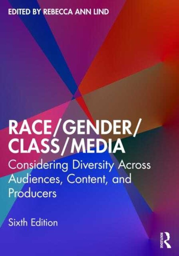 Race/Gender/Class/Media Considering Diversity Across Audiences, Content, and Producers