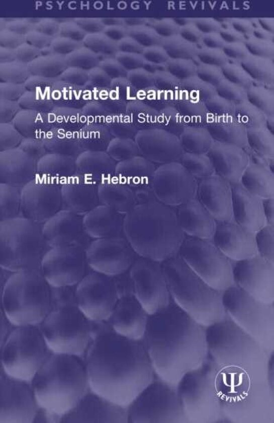 Motivated Learning A Developmental Study from Birth to the Senium