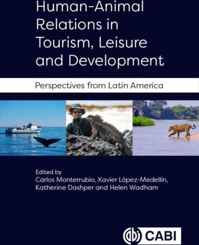 HumanAnimal Relations in Tourism, Leisure and Development Perspectives from Latin America