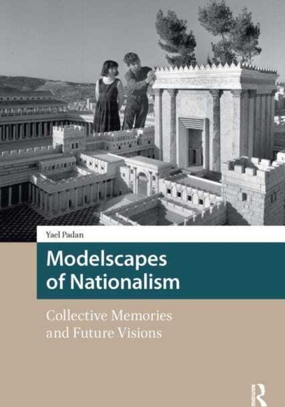 Modelscapes of Nationalism Collective Memories and Future Visions