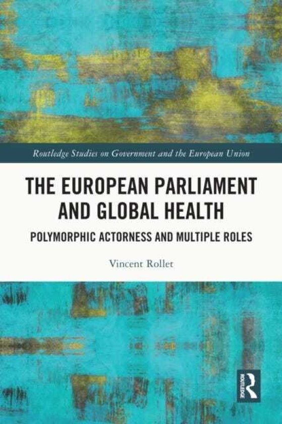 The European Parliament and Global Health Polymorphic Actorness and Multiple Roles