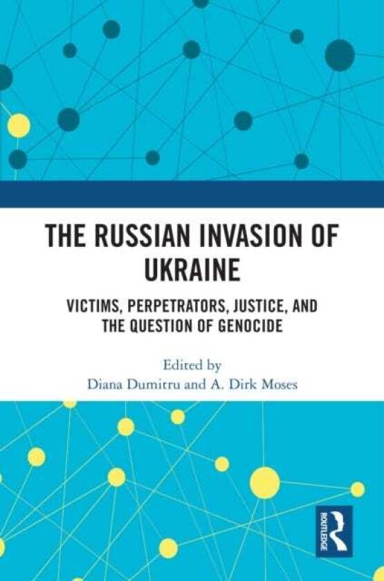 The Russian Invasion of Ukraine Victims, Perpetrators, Justice, and the Question of Genocide