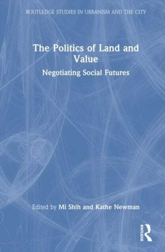 The Politics of Land and Value Case Studies from Across the Globe