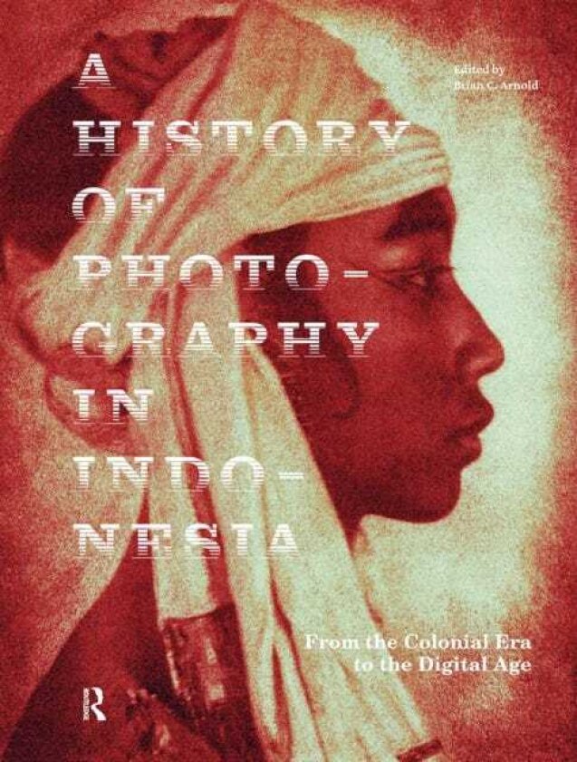A History of Photography in Indonesia From the Colonial Era to the Digital Age