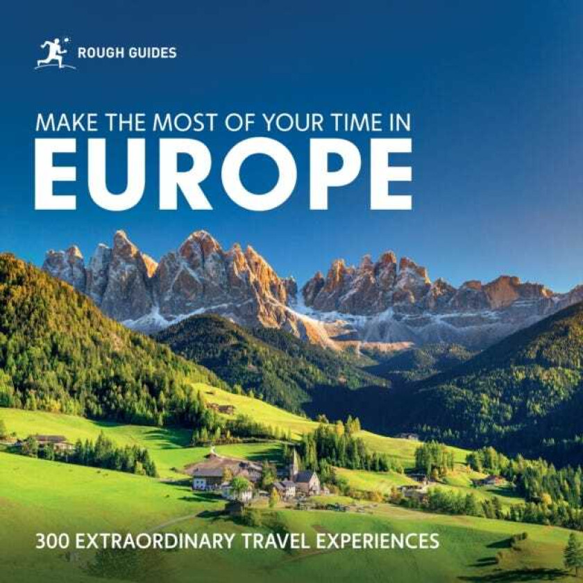 Rough Guides Make the Most of Your Time in Europe 300 Extraordinary Travel Experiences