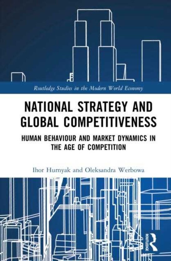 National Strategy and Global Competitiveness Human Behaviour and Market Dynamics in the Age of Competition
