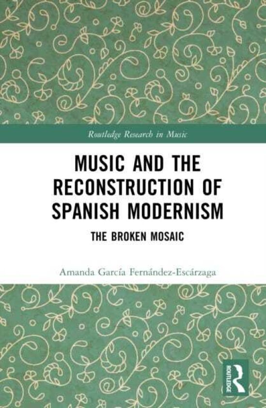 Music and the Reconstruction of Spanish Modernism The Broken Mosaic