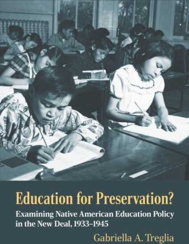 Education for Preservation? Examining Native American Education Policy in the New Deal, 19331945