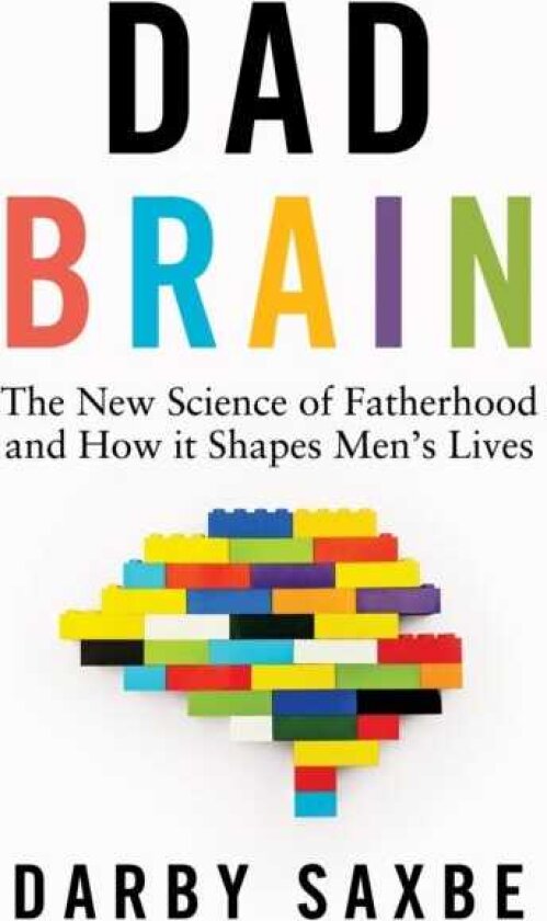 Dad Brain The New Science of Fatherhood and How it Shapes Men's Lives