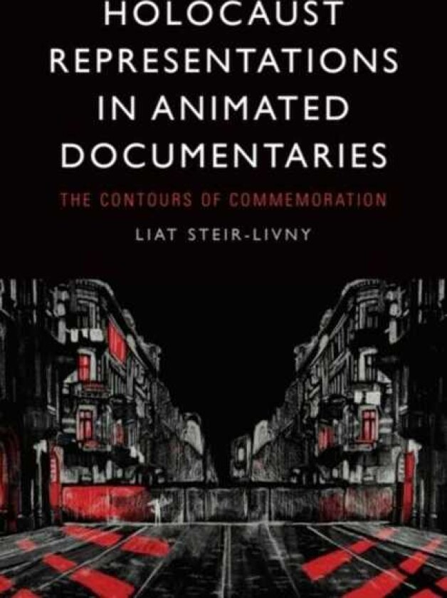 Holocaust Representations in Animated Documentaries The Contours of Commemoration
