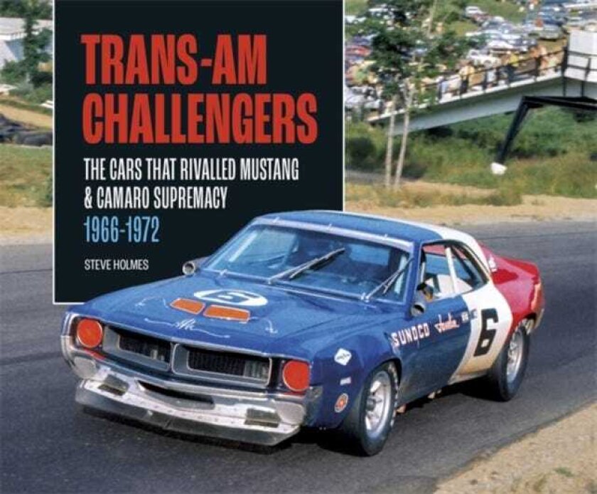TransAm Challengers The Cars That Rivalled Mustang and Camaro Supremacy 19661972