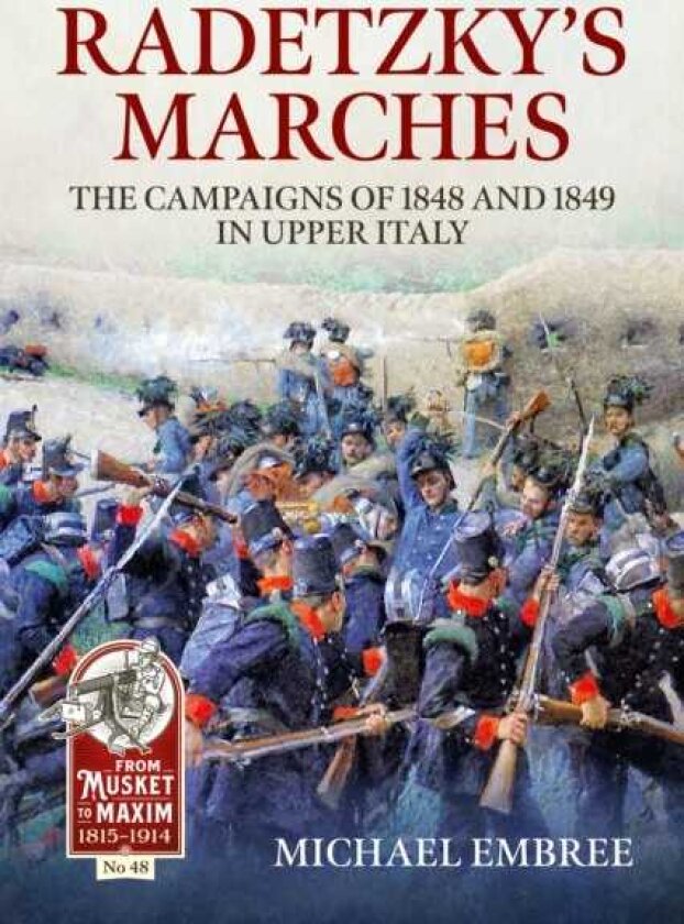 Radetzky's Marches The Campaigns of 1848 and 1849 in Upper Italy