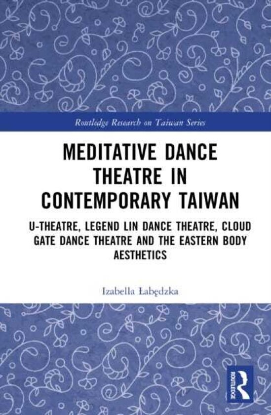 Meditative Dance Theatre in Contemporary Taiwan UTheatre, Legend Lin Dance Theatre, Cloud Gate Dance Theatre and the Eastern Body Aesthetics