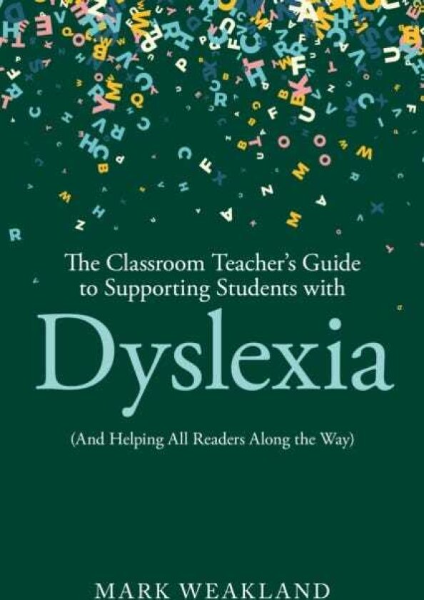 The Classroom Teacher’s Guide to Supporting Students with Dyslexia (And Helping All Readers Along the Way)