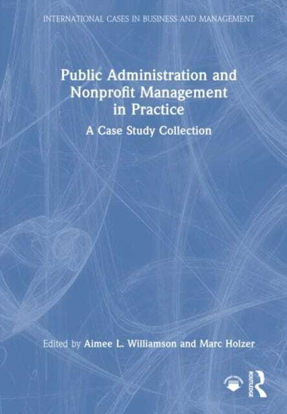 Public Administration and Nonprofit Management in Practice A Case Study Collection