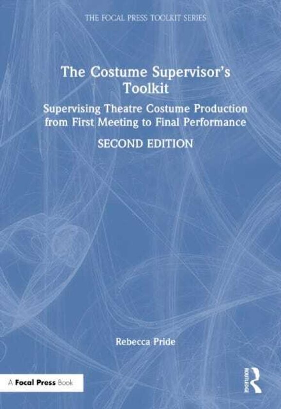 The Costume Supervisor’s Toolkit Supervising Theatre Costume Production from First Meeting to Final Performance