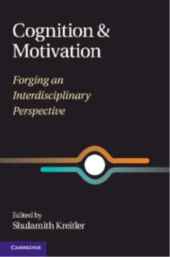Cognition and Motivation Forging an Interdisciplinary Perspective