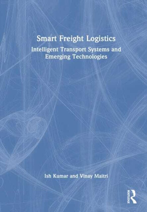 Smart Freight Logistics Intelligent Transport Systems and Emerging Technologies