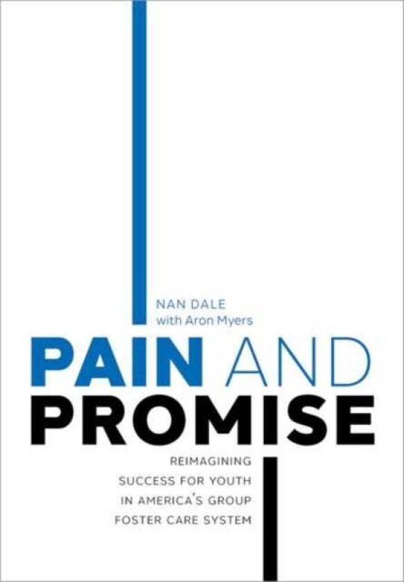 Pain and Promise Reimagining Success for Youth in America's Group Foster Care System