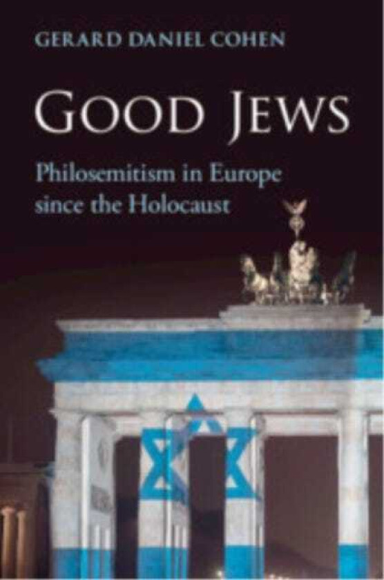 Good Jews Philosemitism in Europe since the Holocaust