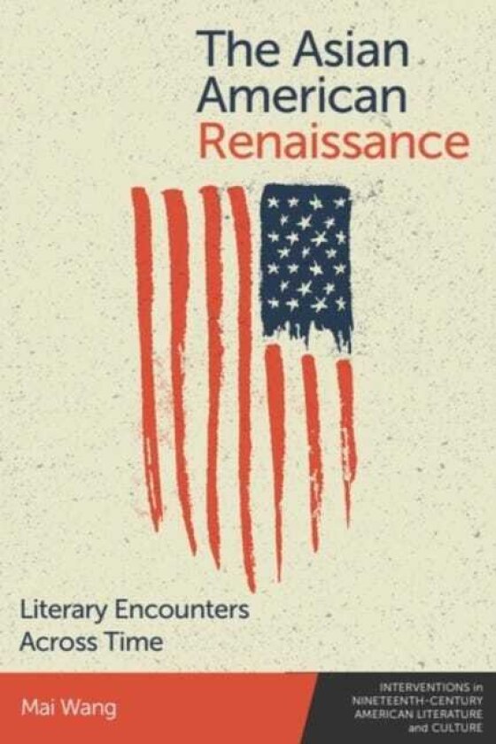 The Asian American Renaissance Literary Encounters Across Time