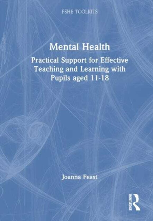 Mental Health Practical Support for Effective Teaching and Learning with Pupils aged 1118