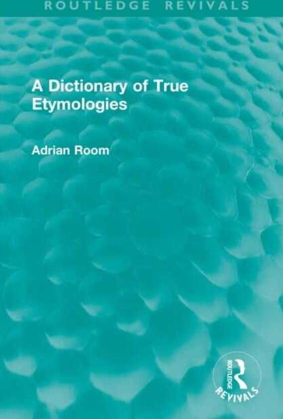 A Dictionary of True Etymologies