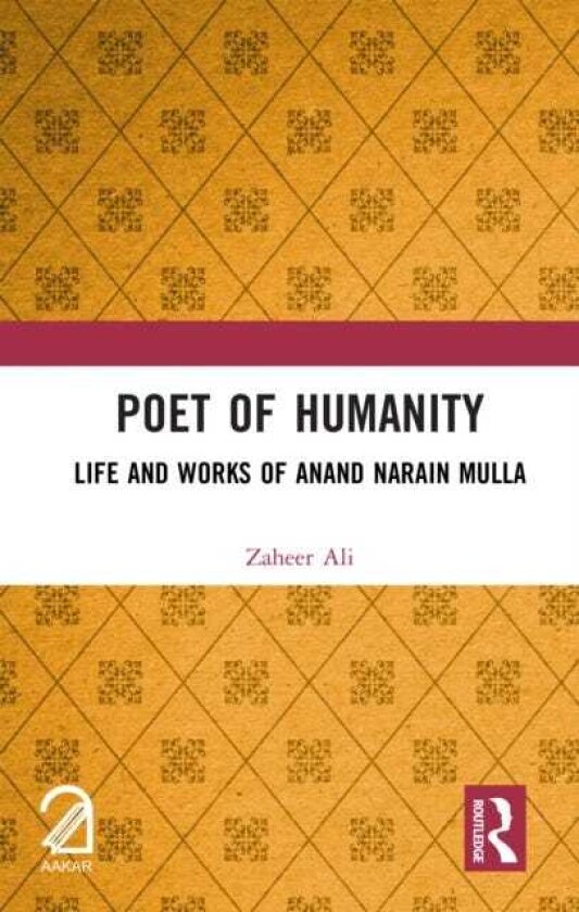 Poet of Humanity Life and Works of Anand Narain Mulla
