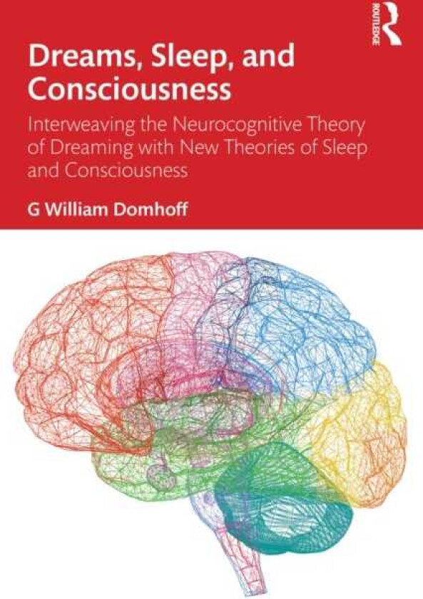 Dreams, Sleep, and Consciousness Interweaving the Neurocognitive Theory of Dreaming with New Theories of Sleep and Consciousness